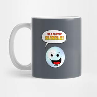 I'm A Flippin' Bubble! Mug